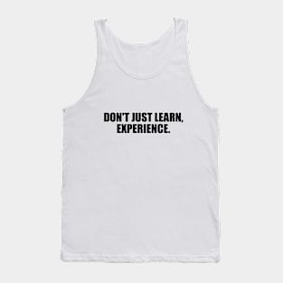 Don't just learn, experience Tank Top